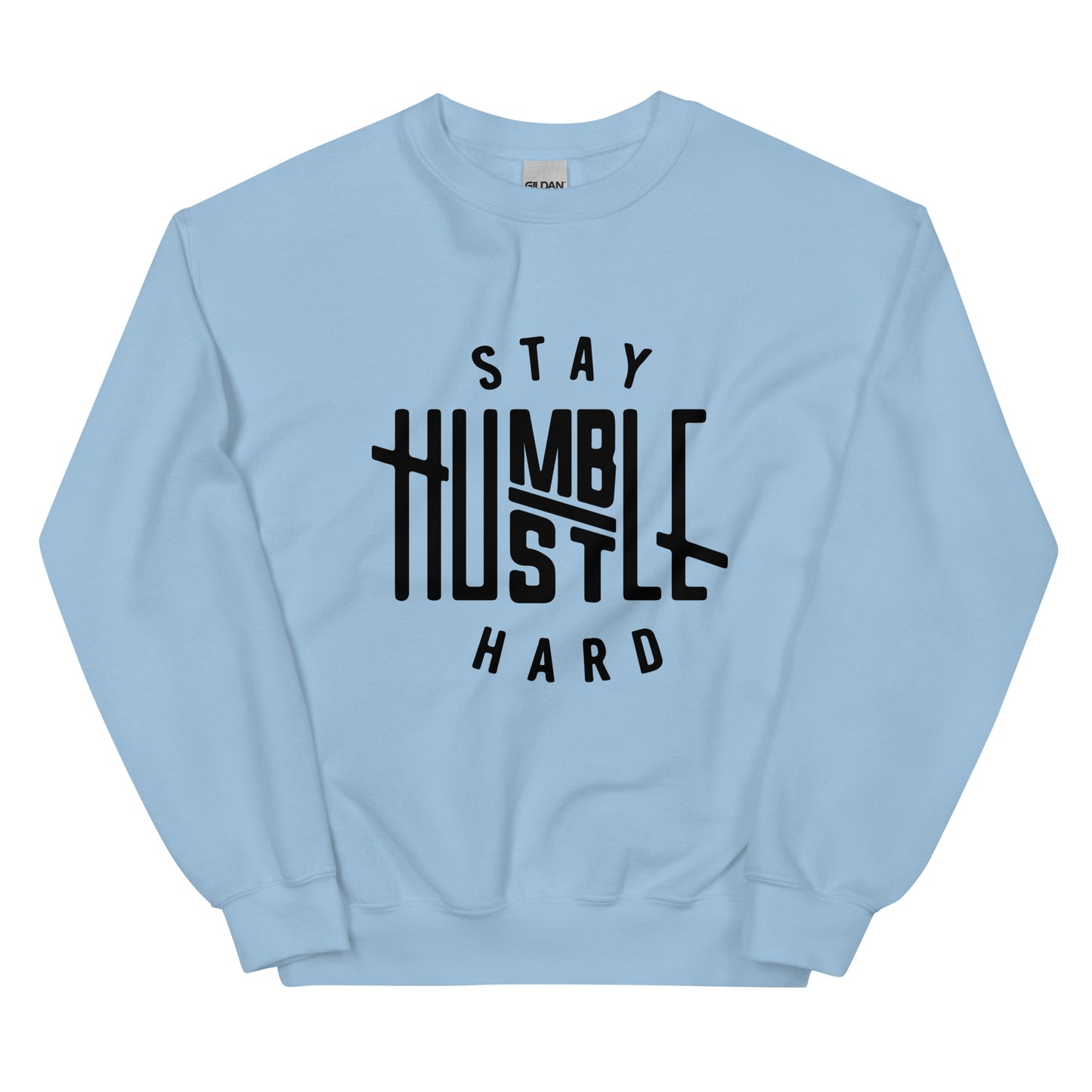 Stay Humble Hustle Hard Sweatshirt